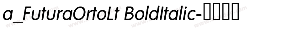a_FuturaOrtoLt BoldItalic字体转换